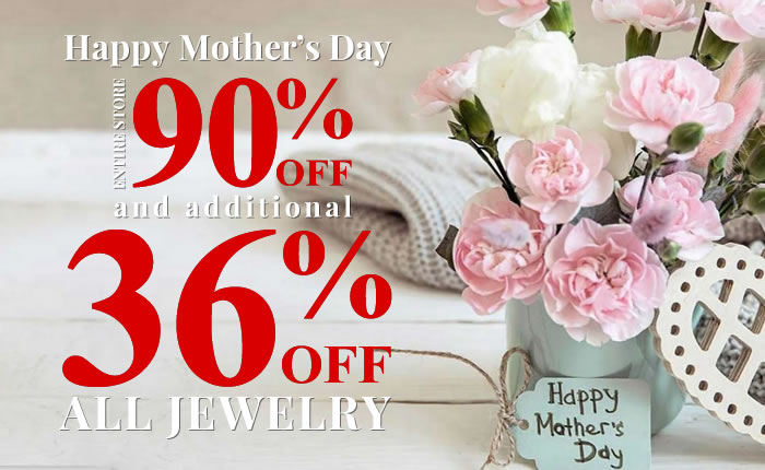 Happy Mother's Day - Entire Store 90% Off + All Jewelry Additional 36% Off