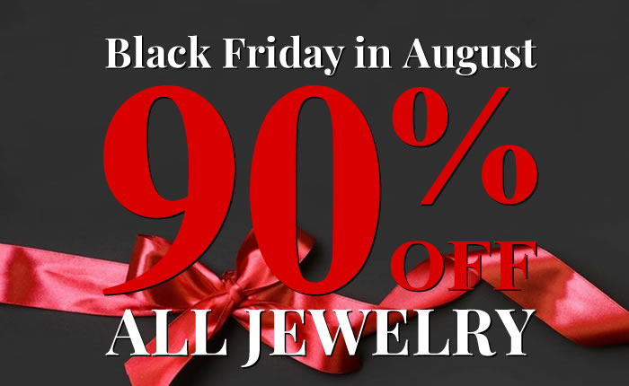 Black Friday in August – All Jewelry 90% OFF