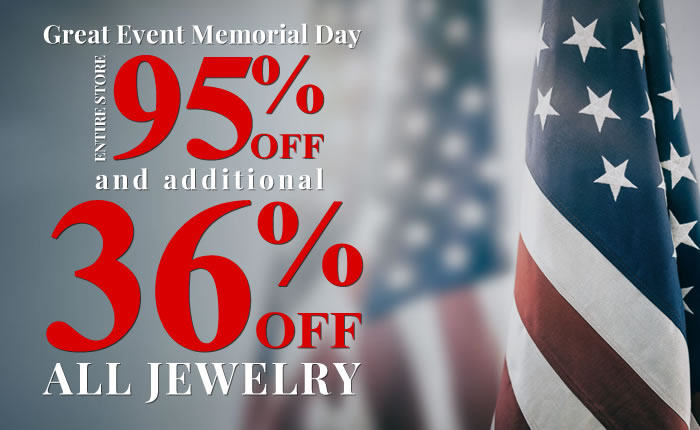 Great Event Memorial Day - Entire Store 95% Off + 36% Off All Jewelry